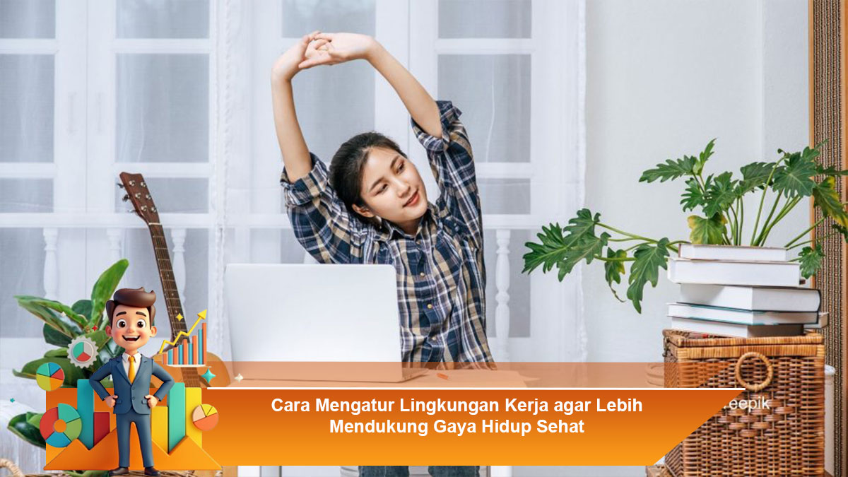Cara-Mengatur-Lingkungan-Kerja-agar-Lebih-Mendukung-Gaya-Hidup-Sehat