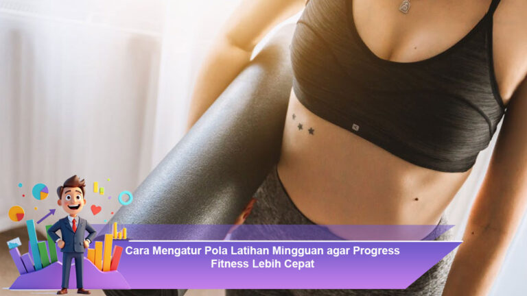 Cara-Mengatur-Pola-Latihan-Mingguan-agar-Progress-Fitness-Lebih-Cepat