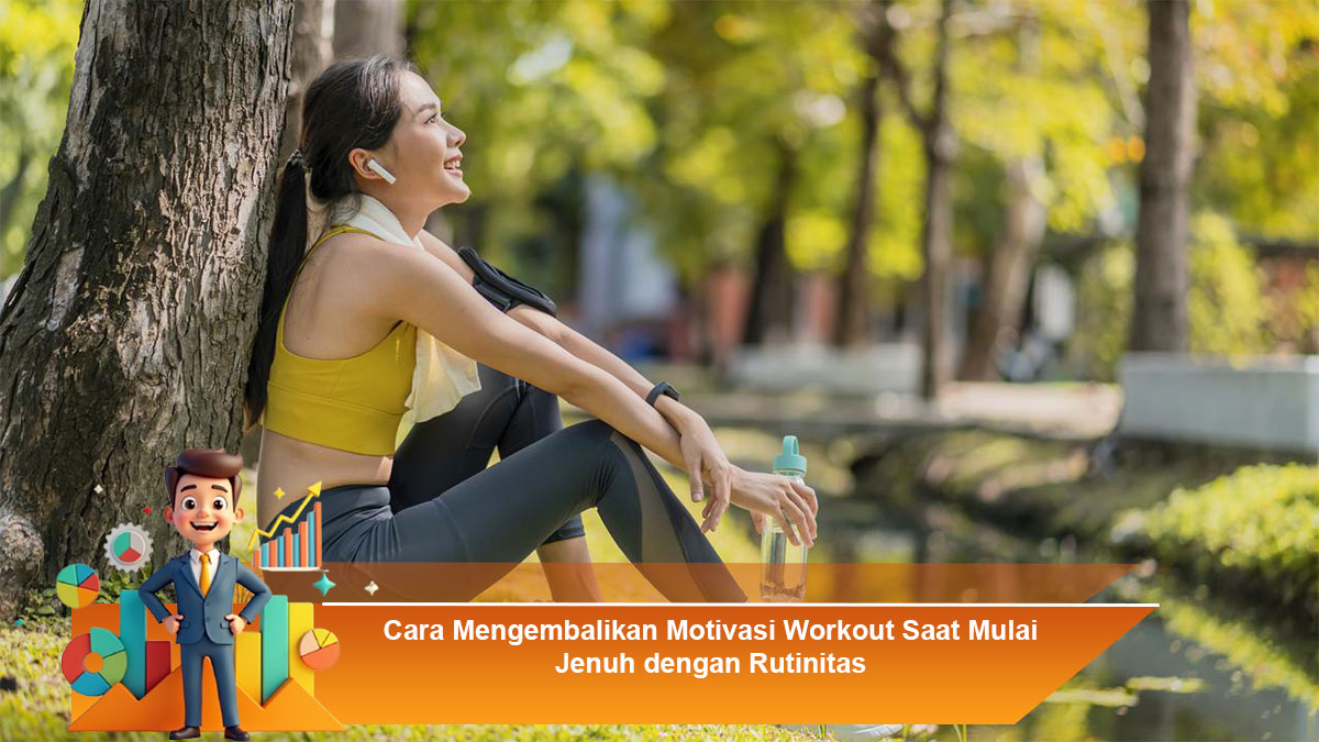 Cara-Mengembalikan-Motivasi-Workout-Saat-Mulai-Jenuh-dengan-Rutinitas