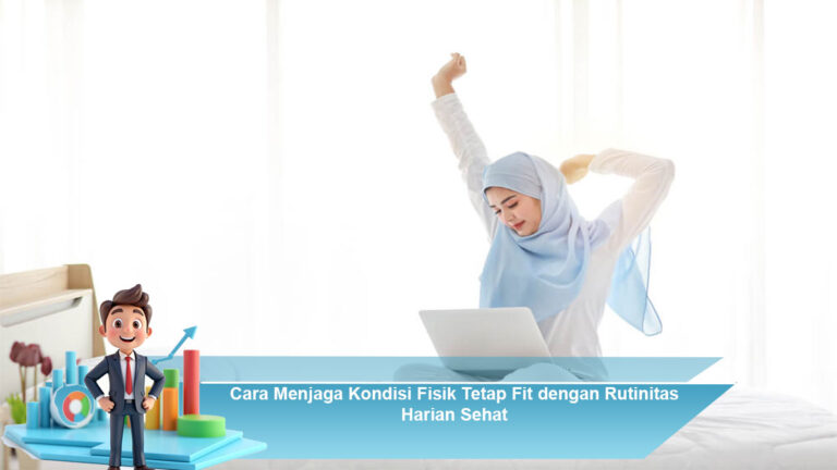 Cara-Menjaga-Kondisi-Fisik-Tetap-Fit-dengan-Rutinitas-Harian-Sehat