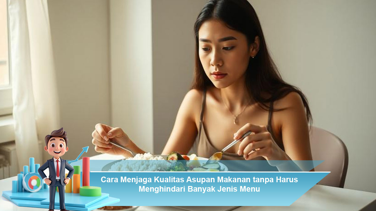 Cara-Menjaga-Kualitas-Asupan-Makanan-tanpa-Harus-Menghindari-Banyak-Jenis-Menu