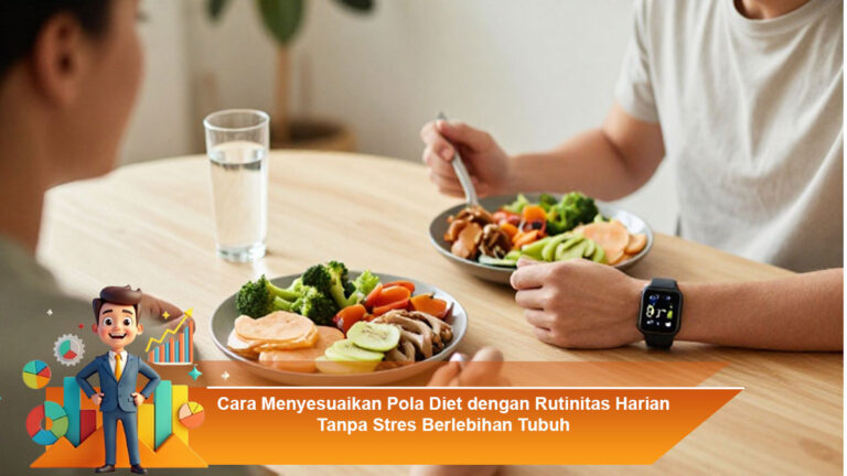 Cara-Menyesuaikan-Pola-Diet-dengan-Rutinitas-Harian-Tanpa-Stres-Berlebihan-Tubuh