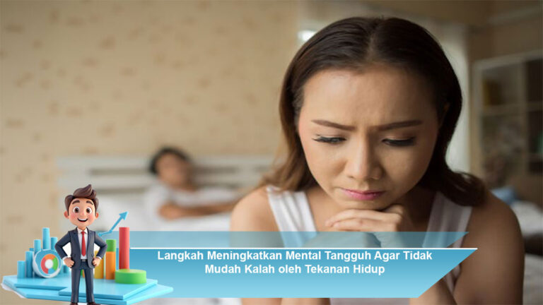 Langkah-Meningkatkan-Mental-Tangguh-Agar-Tidak-Mudah-Kalah-oleh-Tekanan-Hidup