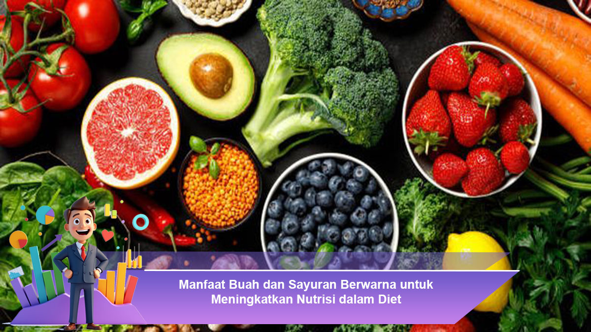 Manfaat-Buah-dan-Sayuran-Berwarna-untuk-Meningkatkan-Nutrisi-dalam-Diet