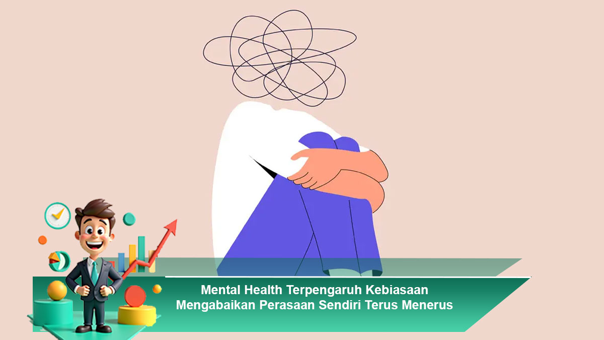 Mental-Health-Terpengaruh-Kebiasaan-Mengabaikan-Perasaan-Sendiri-Terus-Menerus-Tanpa-Sadar