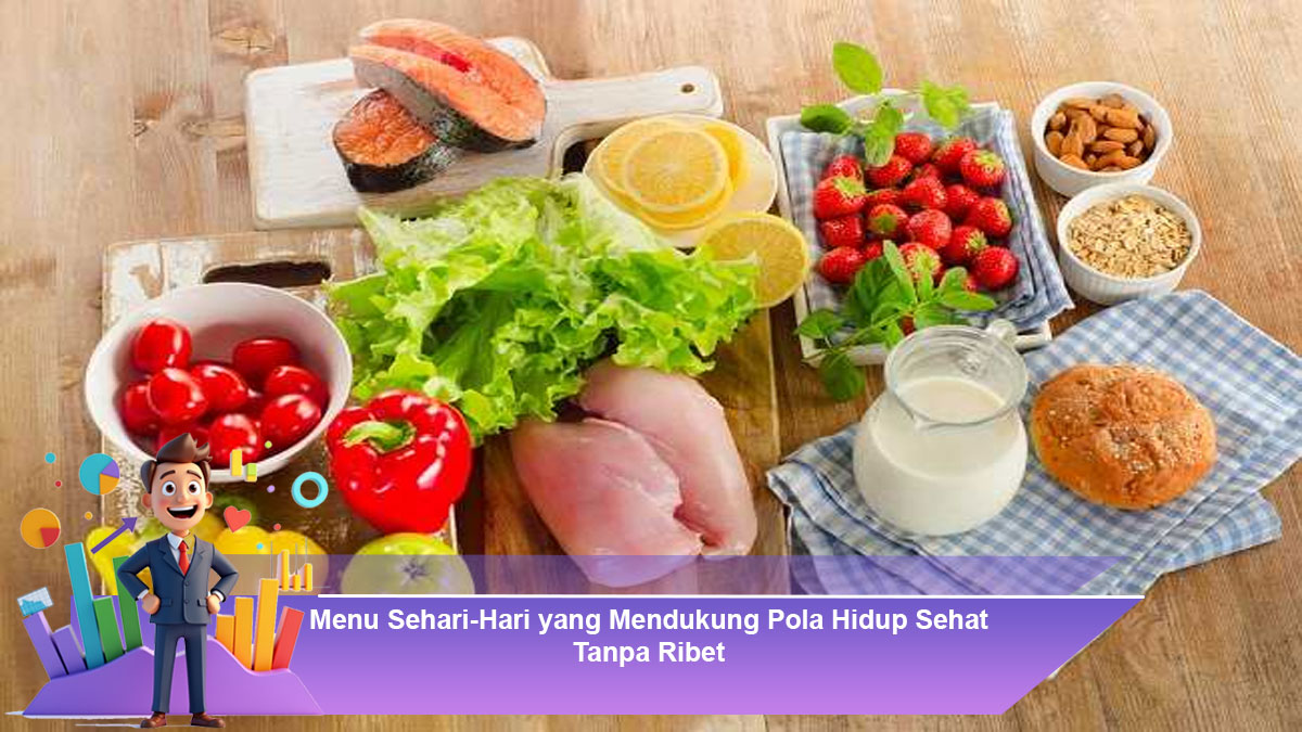 Menu-Sehari-Hari-yang-Mendukung-Pola-Hidup-Sehat-Tanpa-Ribet
