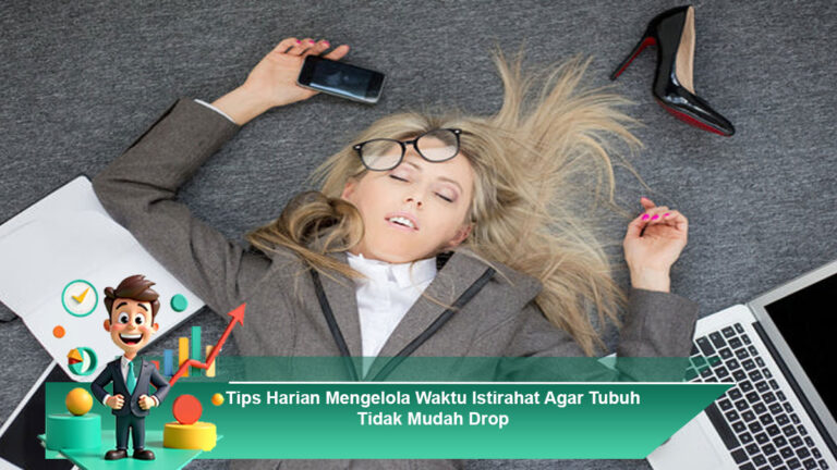 Tips-Harian-Mengelola-Waktu-Istirahat-Agar-Tubuh-Tidak-Mudah-Drop