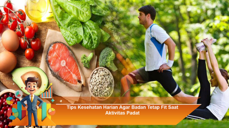 Tips-Kesehatan-Harian-Agar-Badan-Tetap-Fit-Saat-Aktivitas-Padat