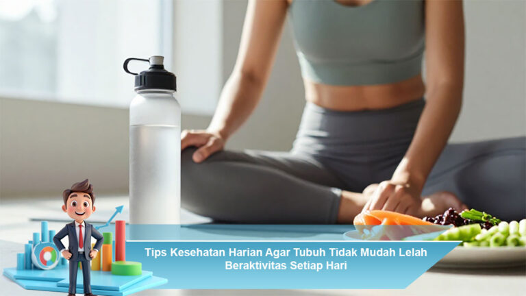 Tips-Kesehatan-Harian-Agar-Tubuh-Tidak-Mudah-Lelah-Beraktivitas-Setiap-Hari