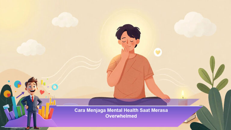 Cara-Menjaga-Mental-Health-Saat-Merasa-Overwhelmed