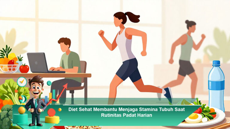 Diet-Sehat-Membantu-Menjaga-Stamina-Tubuh-Saat-Rutinitas-Padat-Harian