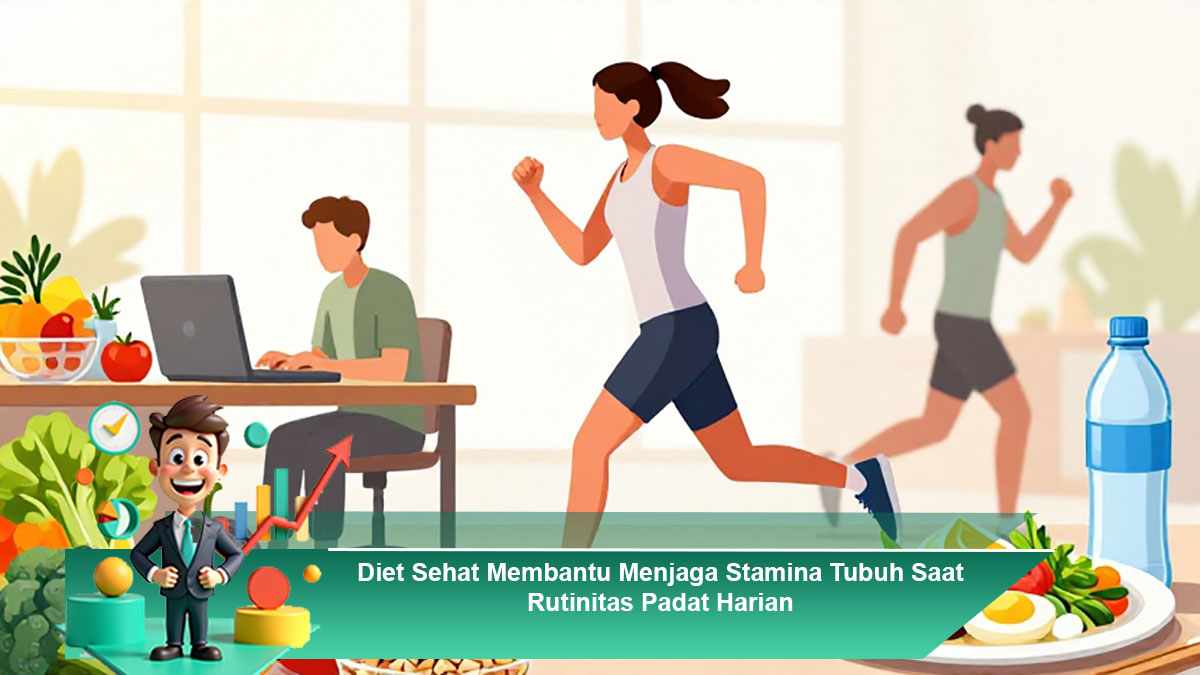 Diet-Sehat-Membantu-Menjaga-Stamina-Tubuh-Saat-Rutinitas-Padat-Harian