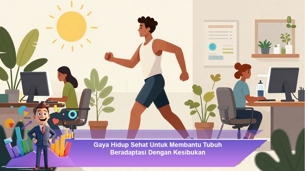 Gaya-Hidup-Sehat-Untuk-Membantu-Tubuh-Beradaptasi-Dengan-Kesibukan