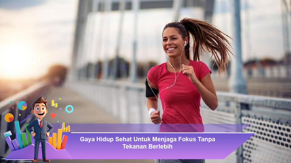 Gaya-Hidup-Sehat-Untuk-Menjaga-Fokus-Tanpa-Tekanan-Berlebih