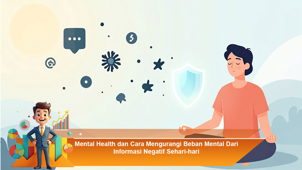 Mental-Health-dan-Cara-Mengurangi-Beban-Mental-Dari-Informasi-Negatif-Sehari-hari