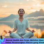 Mental Health dan Peran Aktivitas Alam Dalam Menenangkan Pikiran yang Sibuk