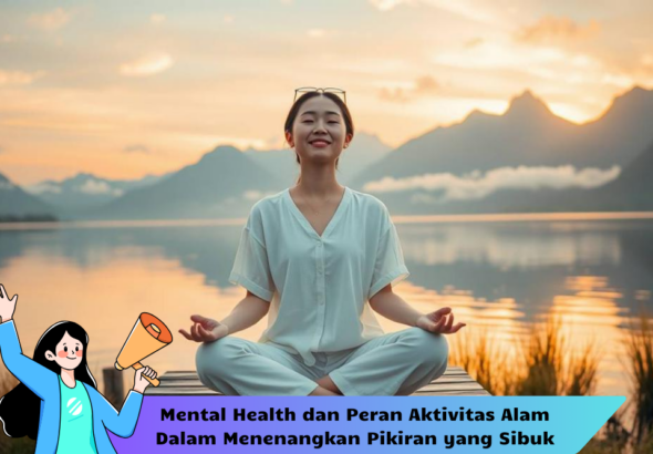 Mental Health dan Peran Aktivitas Alam Dalam Menenangkan Pikiran yang Sibuk