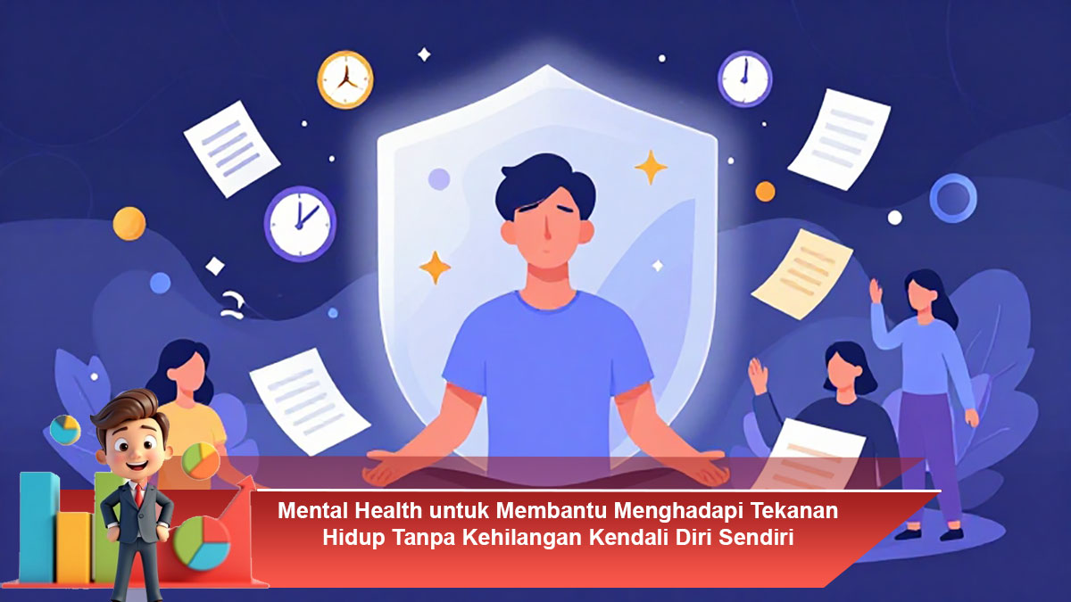 Mental-Health-untuk-Membantu-Menghadapi-Tekanan-Hidup-Tanpa-Kehilangan-Kendali-Diri-Sendiri
