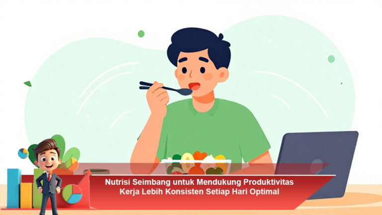 Nutrisi-Seimbang-untuk-Mendukung-Produktivitas-Kerja-Lebih-Konsisten-Setiap-Hari-Optimal